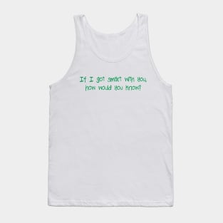 If I got smart with you Tank Top